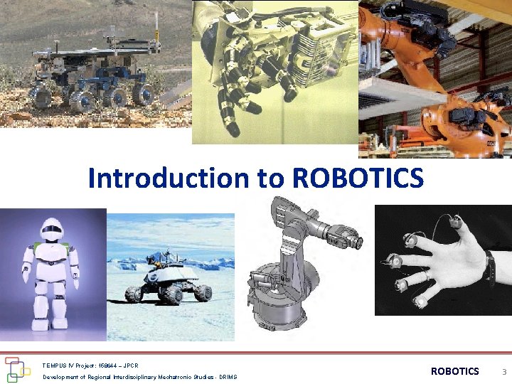 Introduction to ROBOTICS TEMPUS IV Project: 158644 – JPCR Development of Regional Interdisciplinary Mechatronic