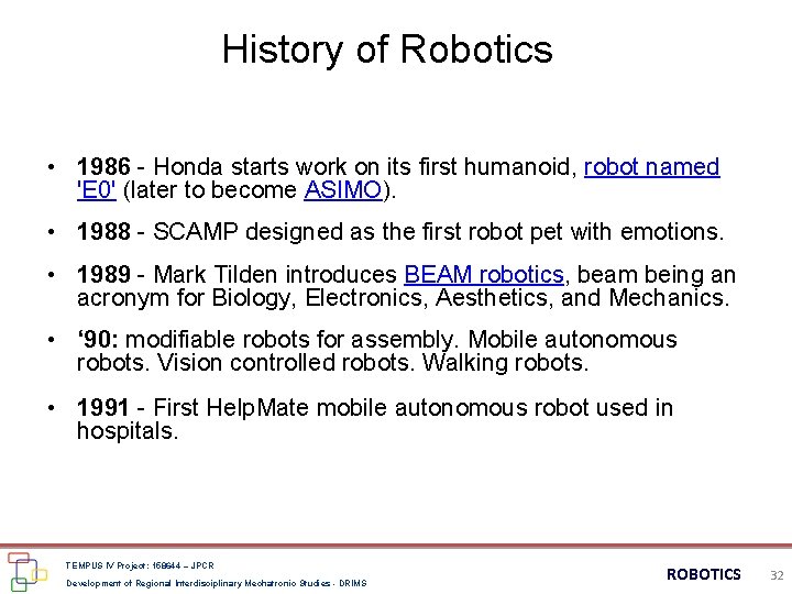 History of Robotics • 1986 - Honda starts work on its first humanoid, robot