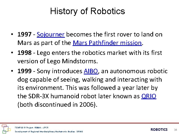 History of Robotics • 1997 - Sojourner becomes the first rover to land on