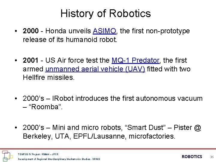 History of Robotics • 2000 - Honda unveils ASIMO, the first non-prototype release of