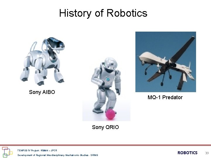 History of Robotics Sony AIBO MQ-1 Predator Sony QRIO TEMPUS IV Project: 158644 –