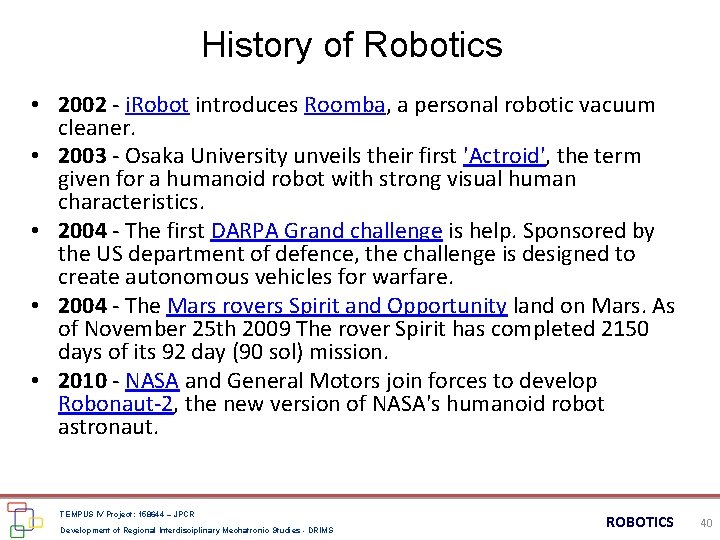 History of Robotics • 2002 - i. Robot introduces Roomba, a personal robotic vacuum