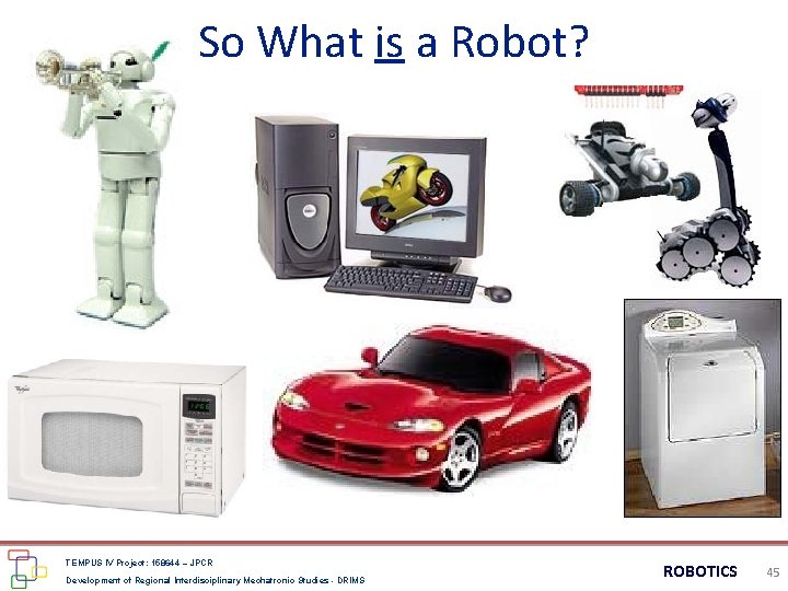 So What is a Robot? TEMPUS IV Project: 158644 – JPCR Development of Regional