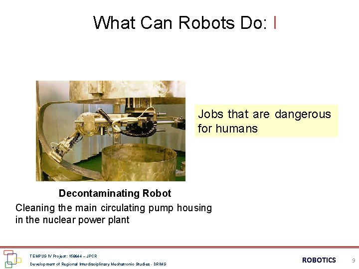 What Can Robots Do: I Jobs that are dangerous for humans Decontaminating Robot Cleaning