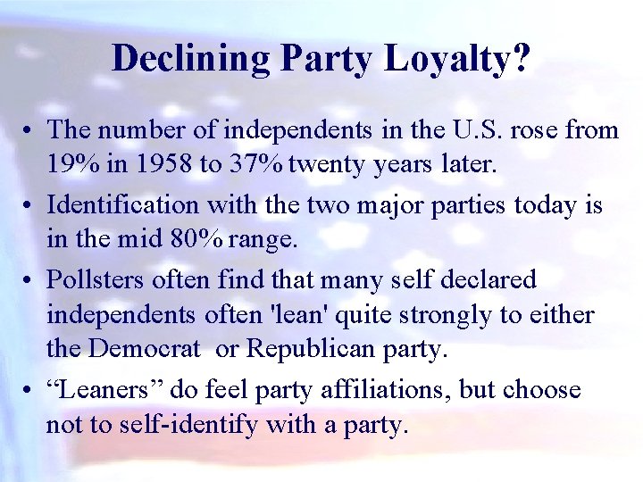 Declining Party Loyalty? • The number of independents in the U. S. rose from