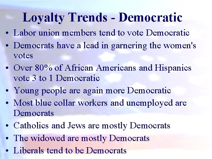 Loyalty Trends - Democratic • Labor union members tend to vote Democratic • Democrats