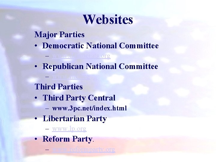 Websites Major Parties • Democratic National Committee – www. democrats. org • Republican National