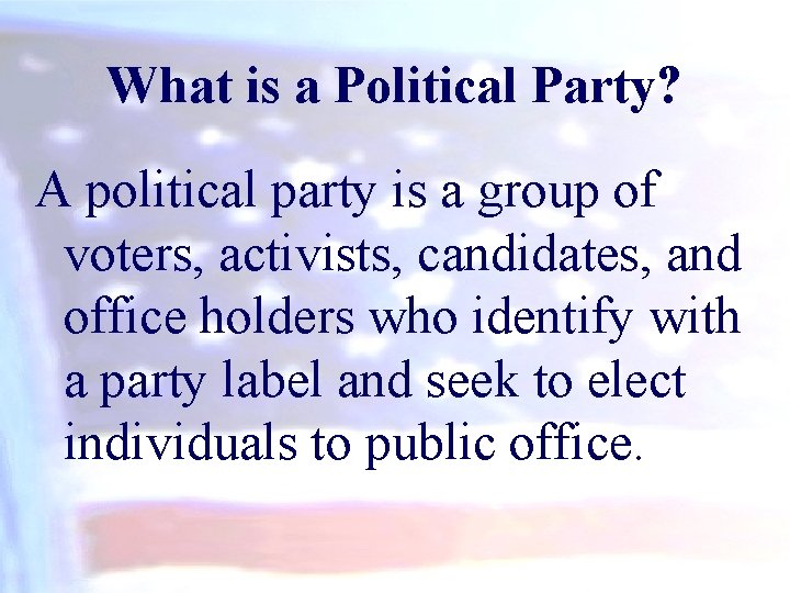 What is a Political Party? A political party is a group of voters, activists,