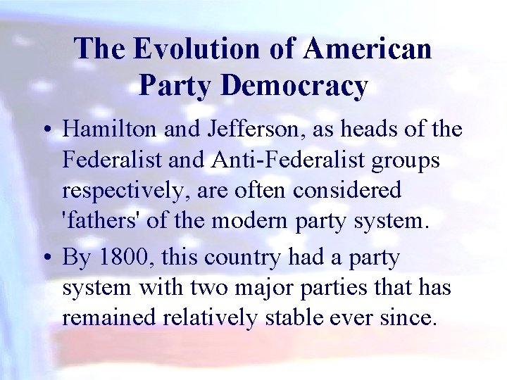 The Evolution of American Party Democracy • Hamilton and Jefferson, as heads of the