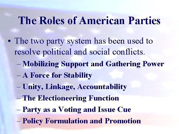 The Roles of American Parties • The two party system has been used to