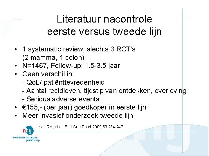 Literatuur nacontrole eerste versus tweede lijn • 1 systematic review; slechts 3 RCT’s (2