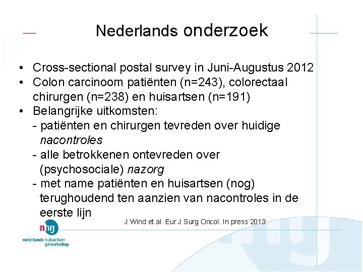 Nederlands onderzoek • Cross-sectional postal survey in Juni-Augustus 2012 • Colon carcinoom patiënten (n=243),