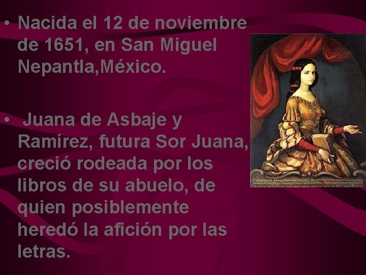  • Nacida el 12 de noviembre de 1651, en San Miguel Nepantla, México.