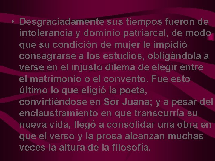  • Desgraciadamente sus tiempos fueron de intolerancia y dominio patriarcal, de modo que