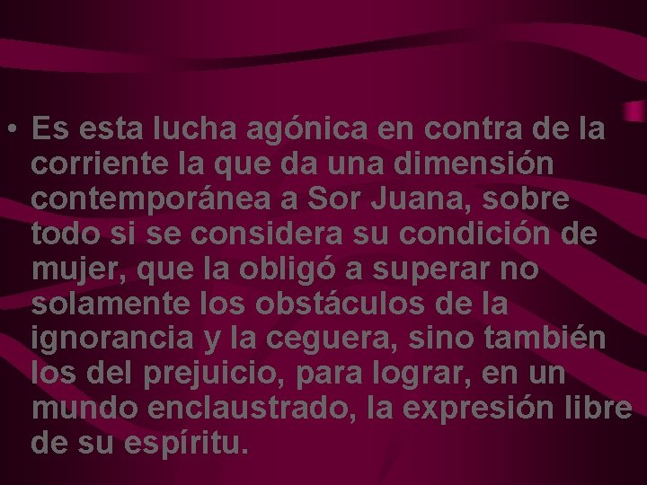  • Es esta lucha agónica en contra de la corriente la que da