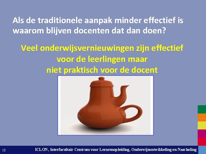 Als de traditionele aanpak minder effectief is waarom blijven docenten dat dan doen? Veel