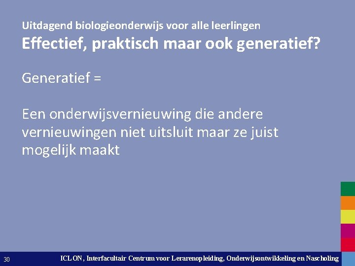 Uitdagend biologieonderwijs voor alle leerlingen Effectief, praktisch maar ook generatief? Generatief = Een onderwijsvernieuwing