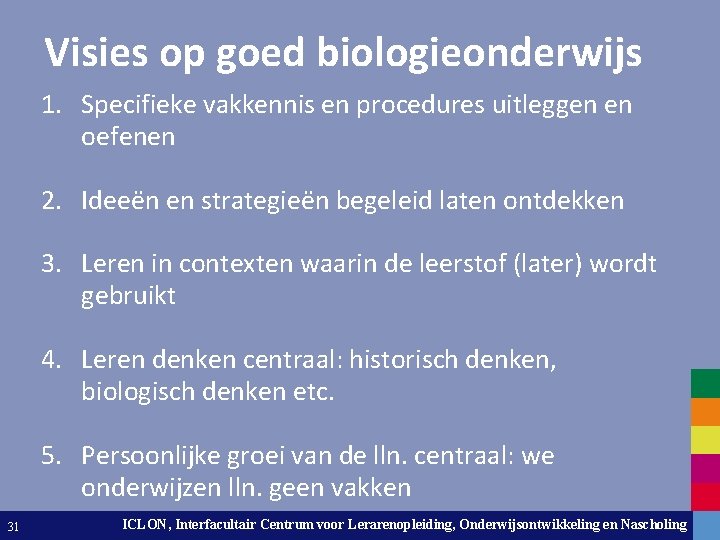 Visies op goed biologieonderwijs 1. Specifieke vakkennis en procedures uitleggen en oefenen 2. Ideeën
