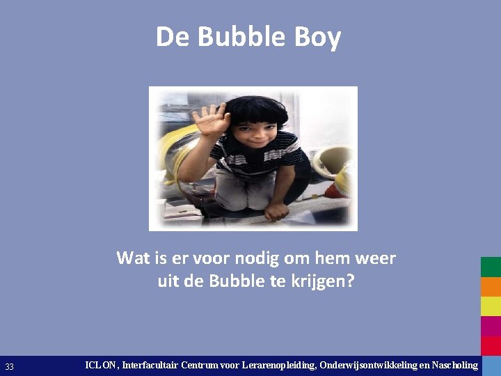 De Bubble Boy Wat is er voor nodig om hem weer uit de Bubble