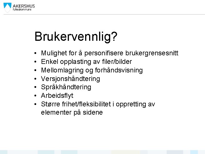 Brukervennlig? • • Mulighet for å personifisere brukergrensesnitt Enkel opplasting av filer/bilder Mellomlagring og