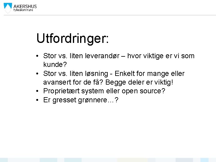 Utfordringer: • Stor vs. liten leverandør – hvor viktige er vi som kunde? •