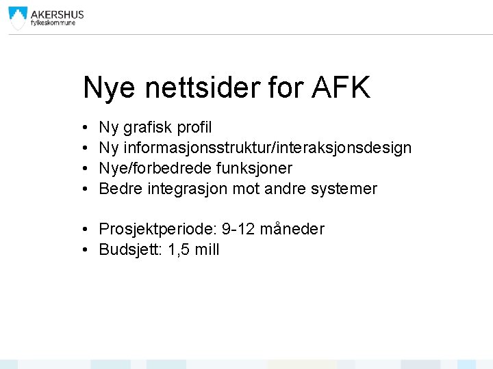Nye nettsider for AFK • • Ny grafisk profil Ny informasjonsstruktur/interaksjonsdesign Nye/forbedrede funksjoner Bedre