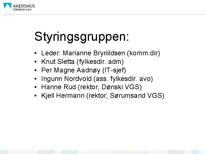 Styringsgruppen: • • • Leder: Marianne Brynildsen (komm. dir) Knut Sletta (fylkesdir. adm) Per