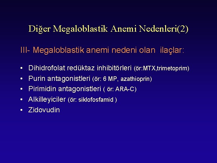 Diğer Megaloblastik Anemi Nedenleri(2) III- Megaloblastik anemi nedeni olan ilaçlar: • • • Dihidrofolat