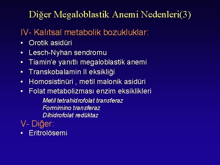 Diğer Megaloblastik Anemi Nedenleri(3) IV- Kalıtsal metabolik bozukluklar: • • • Orotik asidüri Lesch-Nyhan