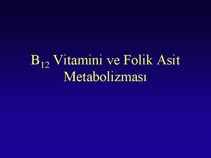B 12 Vitamini ve Folik Asit Metabolizması 