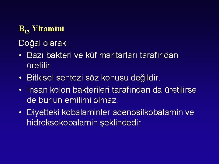 B 12 Vitamini Doğal olarak ; • Bazı bakteri ve küf mantarları tarafından üretilir.