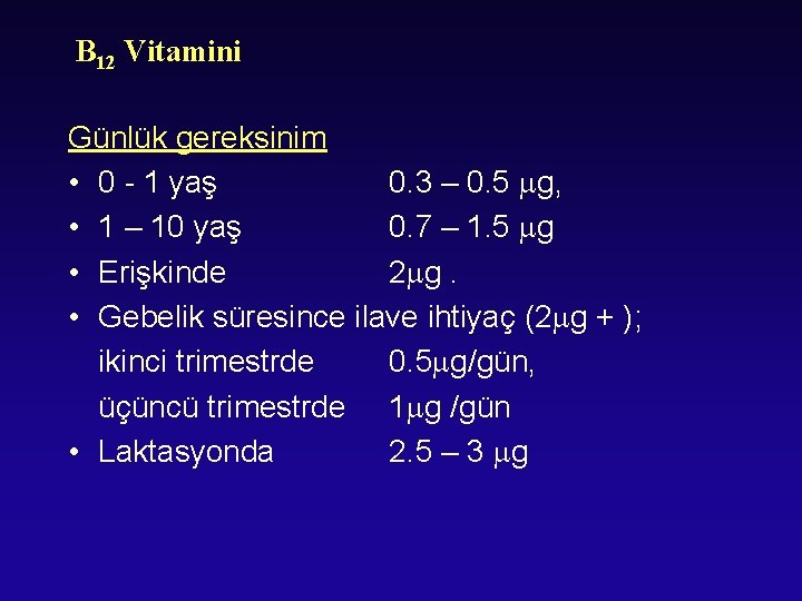 B 12 Vitamini Günlük gereksinim • 0 - 1 yaş 0. 3 – 0.