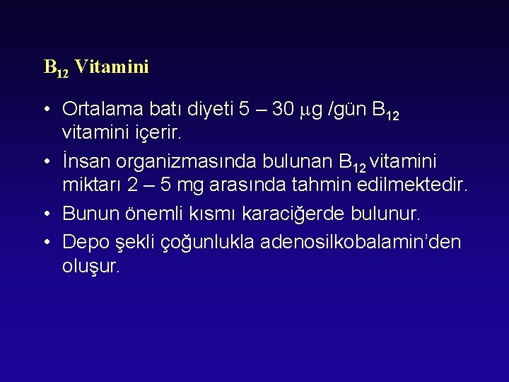 B 12 Vitamini • Ortalama batı diyeti 5 – 30 g /gün B 12