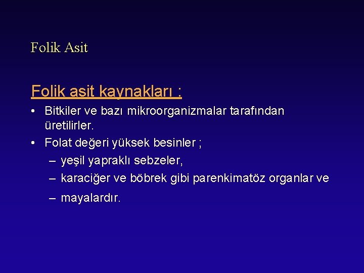 Folik Asit Folik asit kaynakları : • Bitkiler ve bazı mikroorganizmalar tarafından üretilirler. •