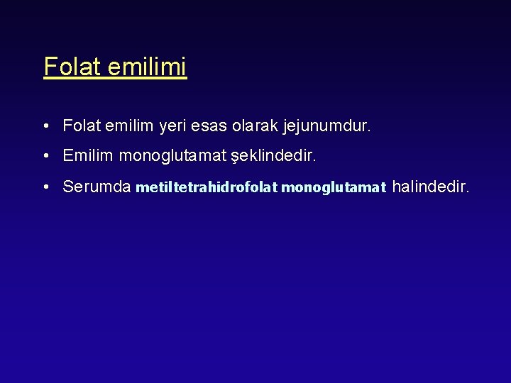 Folat emilimi • Folat emilim yeri esas olarak jejunumdur. • Emilim monoglutamat şeklindedir. •