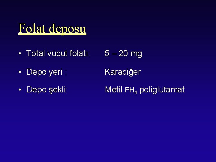 Folat deposu • Total vücut folatı: 5 – 20 mg • Depo yeri :