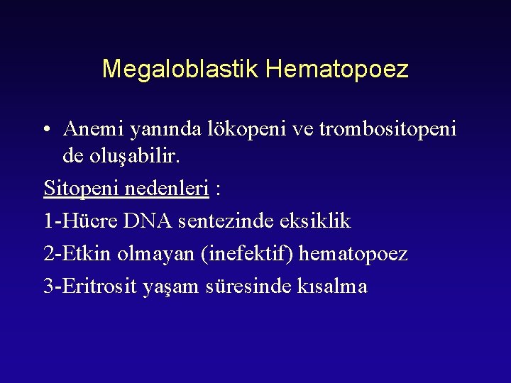 Megaloblastik Hematopoez • Anemi yanında lökopeni ve trombositopeni de oluşabilir. Sitopeni nedenleri : 1
