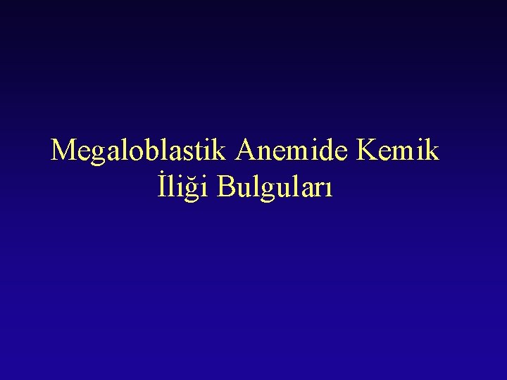 Megaloblastik Anemide Kemik İliği Bulguları 