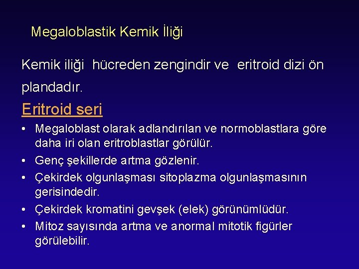 Megaloblastik Kemik İliği Kemik iliği hücreden zengindir ve eritroid dizi ön plandadır. Eritroid seri