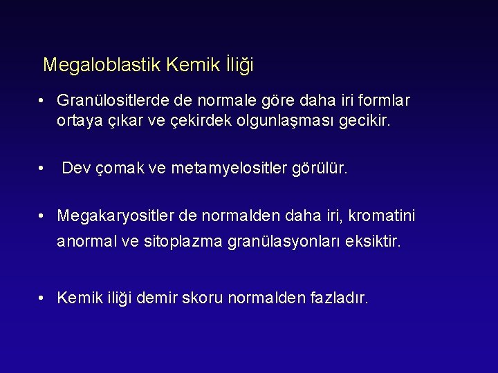 Megaloblastik Kemik İliği • Granülositlerde de normale göre daha iri formlar ortaya çıkar ve