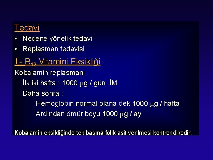 Tedavi • Nedene yönelik tedavi • Replasman tedavisi 1 - B 12 Vitamini Eksikliği