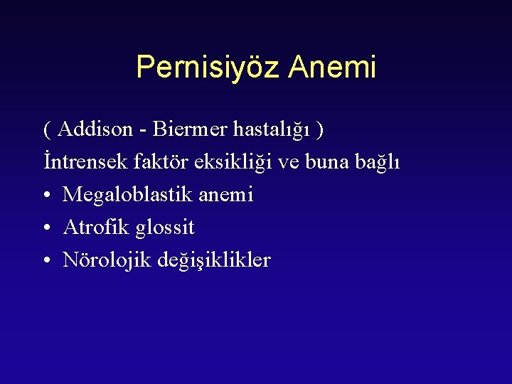 Pernisiyöz Anemi ( Addison - Biermer hastalığı ) İntrensek faktör eksikliği ve buna bağlı