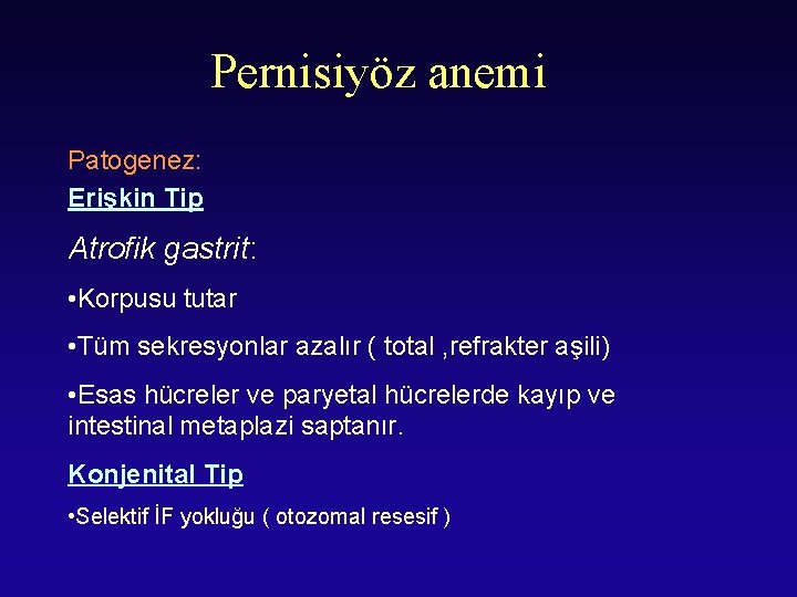 Pernisiyöz anemi Patogenez: Erişkin Tip Atrofik gastrit: • Korpusu tutar • Tüm sekresyonlar azalır