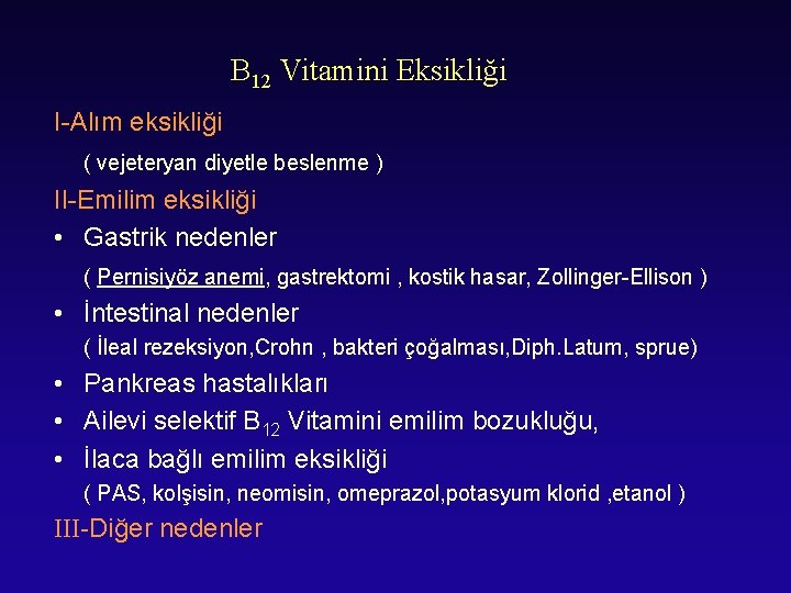 B 12 Vitamini Eksikliği I-Alım eksikliği ( vejeteryan diyetle beslenme ) II-Emilim eksikliği •