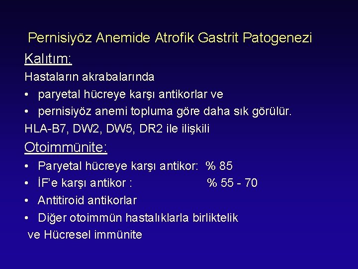 Pernisiyöz Anemide Atrofik Gastrit Patogenezi Kalıtım: Hastaların akrabalarında • paryetal hücreye karşı antikorlar ve