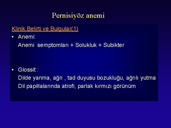 Pernisiyöz anemi Klinik Belirti ve Bulgular(1) • Anemi: Anemi semptomları + Solukluk + Subikter