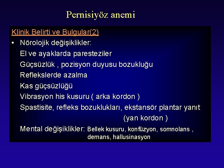 Pernisiyöz anemi Klinik Belirti ve Bulgular(2) • Nörolojik değişiklikler: El ve ayaklarda paresteziler Güçsüzlük