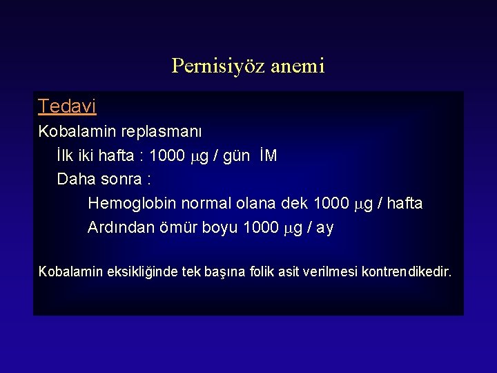 Pernisiyöz anemi Tedavi Kobalamin replasmanı İlk iki hafta : 1000 g / gün İM