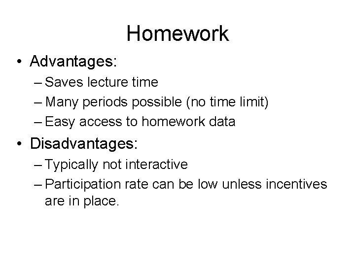 Homework • Advantages: – Saves lecture time – Many periods possible (no time limit)