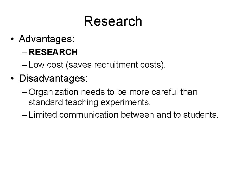 Research • Advantages: – RESEARCH – Low cost (saves recruitment costs). • Disadvantages: –